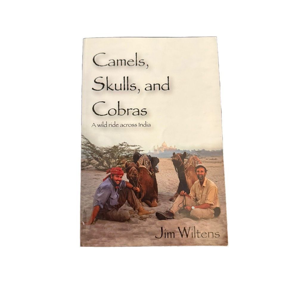 Camels, Skulls and Cobras: A wild ride across India by Jim Wiltens: New SIGNED